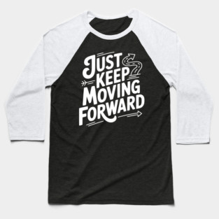 Just Keep Moving Forward Baseball T-Shirt