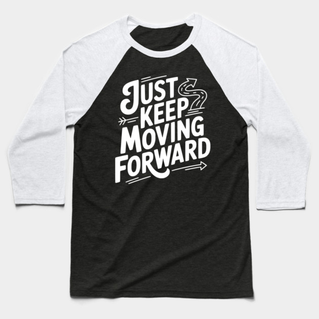 Just Keep Moving Forward Baseball T-Shirt by Frank Ring