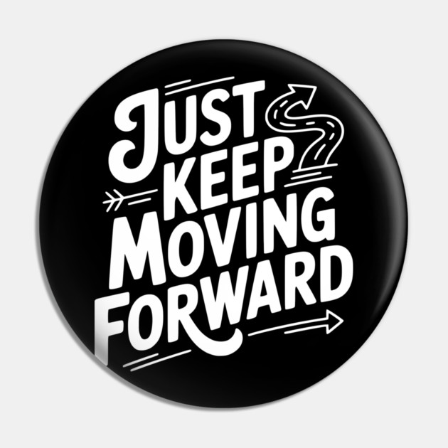 Just Keep Moving Forward Pin by Frank Ring