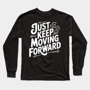 Just Keep Moving Forward Long Sleeve T-Shirt