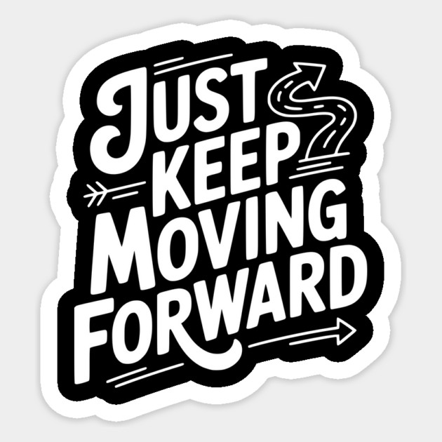 Just Keep Moving Forward Sticker by Frank Ring