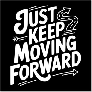 Just Keep Moving Forward Posters and Art