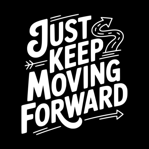 Just Keep Moving Forward by Frank Ring