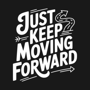 Just Keep Moving Forward T-Shirt
