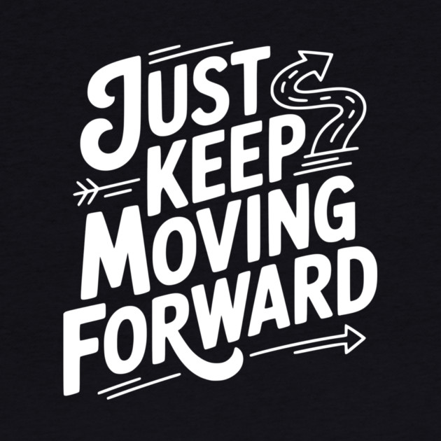 Just Keep Moving Forward by Frank Ring