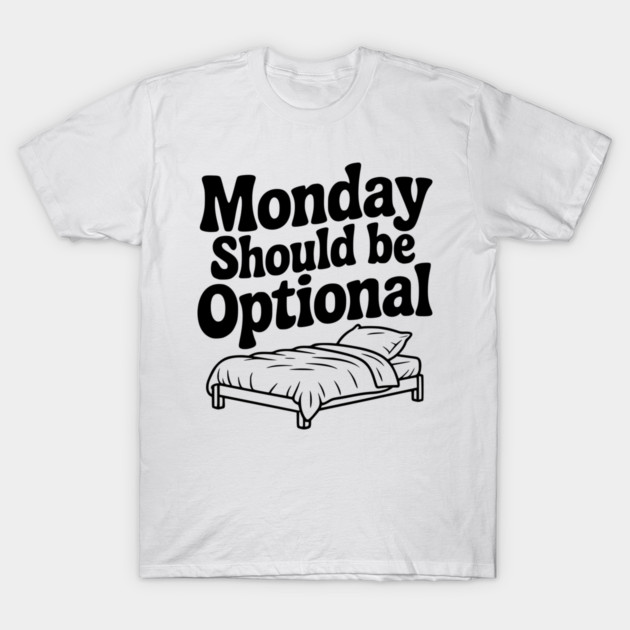 Monday Should be Optional T-Shirt by Frank Ring