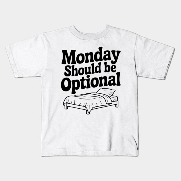 Monday Should be Optional Kids T-Shirt by Frank Ring