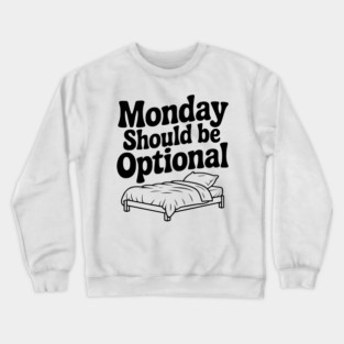 Monday Should be Optional Crewneck Sweatshirt
