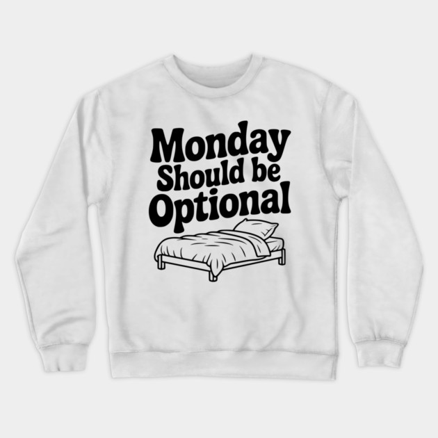 Monday Should be Optional Crewneck Sweatshirt by Frank Ring