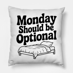Monday Should be Optional Pillow