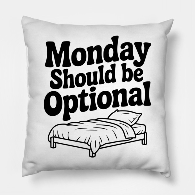 Monday Should be Optional Pillow by Frank Ring