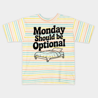 Monday Should be Optional Kids T-Shirt