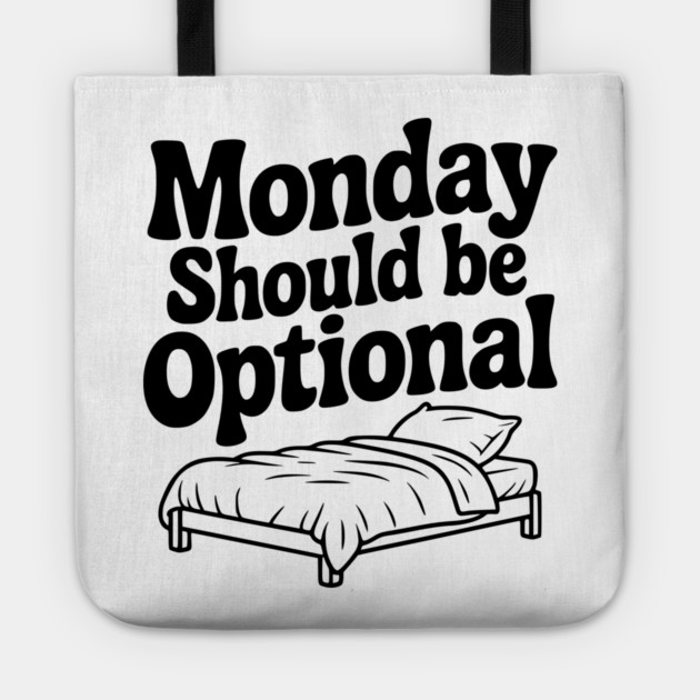 Monday Should be Optional Tote by Frank Ring