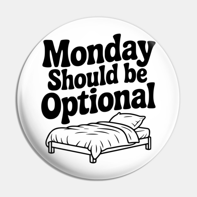 Monday Should be Optional Pin by Frank Ring