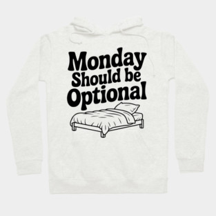 Monday Should be Optional Hoodie