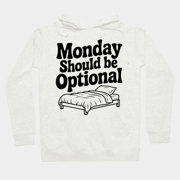 Monday Should be Optional Hoodie by Frank Ring