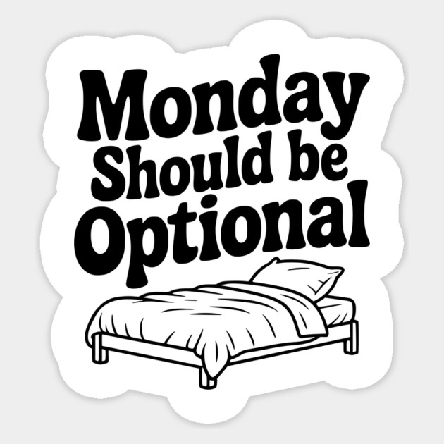 Monday Should be Optional Sticker by Frank Ring