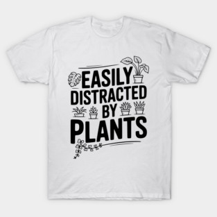 Easily Distracted by Plants T-Shirt