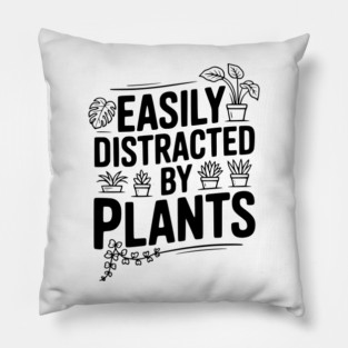 Easily Distracted by Plants Pillow