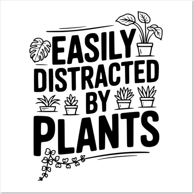 Easily Distracted by Plants Wall Art by Frank Ring