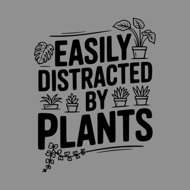Easily Distracted by Plants by Frank Ring