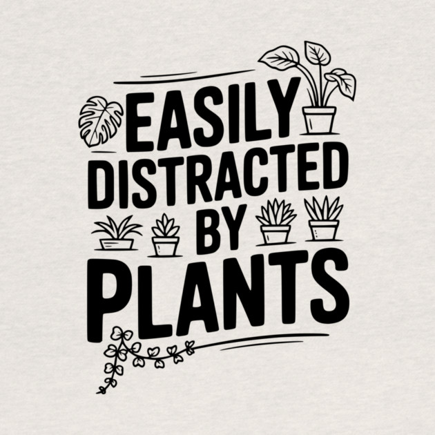 Easily Distracted by Plants by Frank Ring