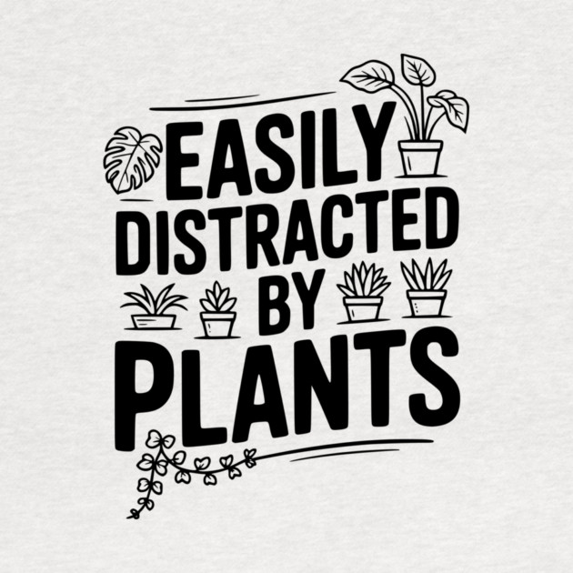 Easily Distracted by Plants by Frank Ring