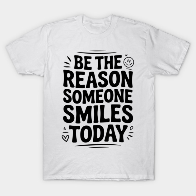 Be the Reason Someone Smiles Today T-Shirt by Frank Ring