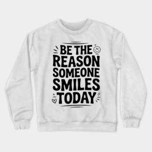 Be the Reason Someone Smiles Today Crewneck Sweatshirt