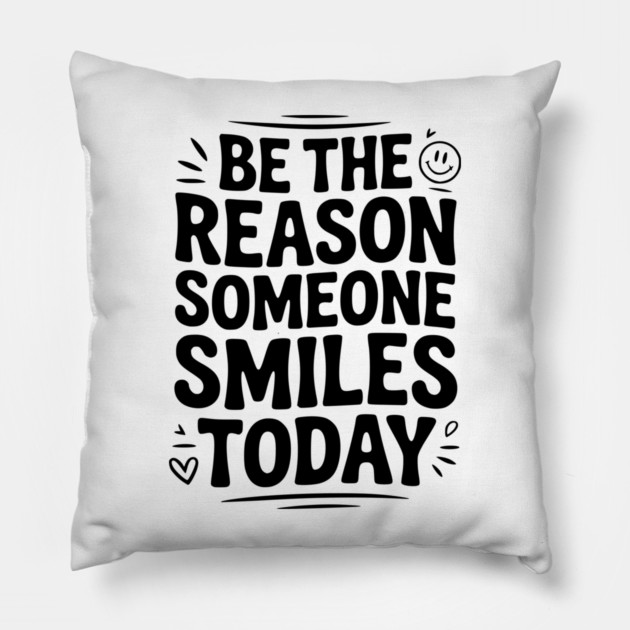 Be the Reason Someone Smiles Today Pillow by Frank Ring