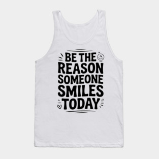 Be the Reason Someone Smiles Today Tank Top