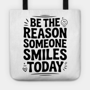 Be the Reason Someone Smiles Today Tote