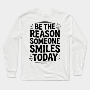 Be the Reason Someone Smiles Today Long Sleeve T-Shirt