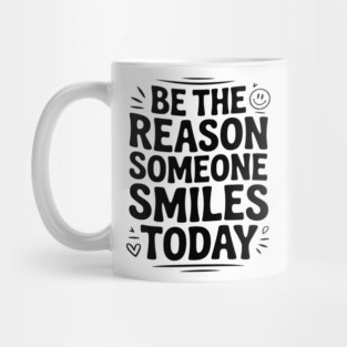Be the Reason Someone Smiles Today Mug