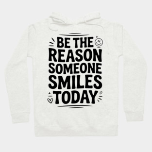 Be the Reason Someone Smiles Today Hoodie
