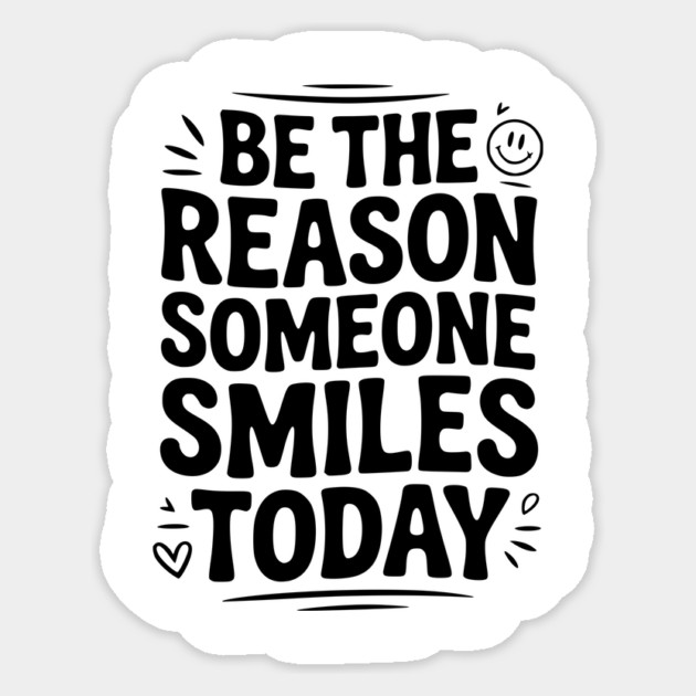 Be the Reason Someone Smiles Today Sticker by Frank Ring