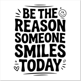 Be the Reason Someone Smiles Today Posters and Art