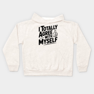 I Totally Agree with Myself Kids Hoodie