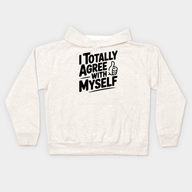 I Totally Agree with Myself Kids Hoodie by Frank Ring