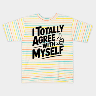 I Totally Agree with Myself Kids T-Shirt