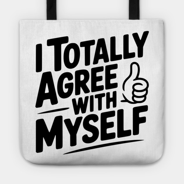 I Totally Agree with Myself Tote by Frank Ring