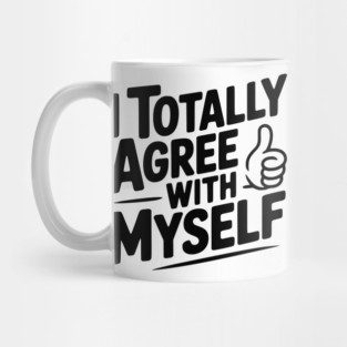 I Totally Agree with Myself Mug