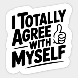 I Totally Agree with Myself Magnet