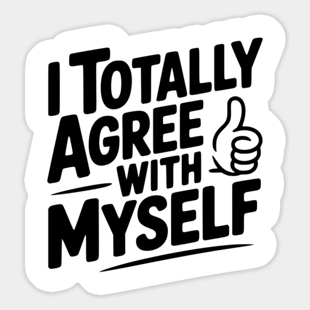 I Totally Agree with Myself Magnet by Frank Ring