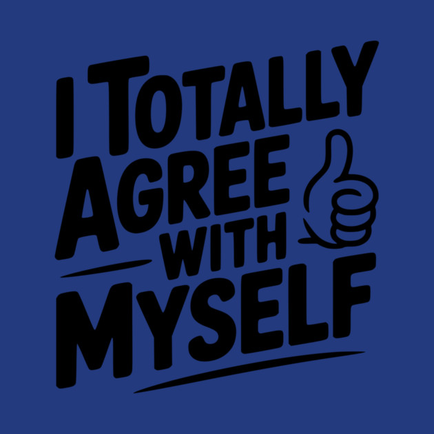 I Totally Agree with Myself by Frank Ring