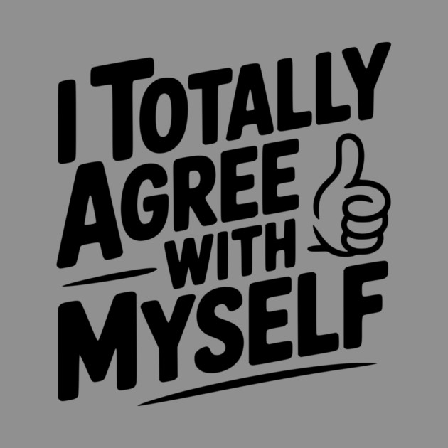 I Totally Agree with Myself by Frank Ring