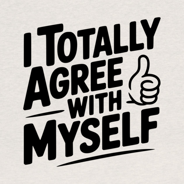 I Totally Agree with Myself by Frank Ring