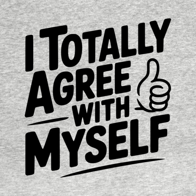 I Totally Agree with Myself by Frank Ring