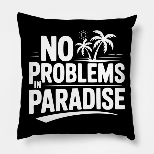 No Problems in Paradise Pillow by Frank Ring
