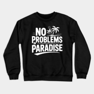 No Problems in Paradise Crewneck Sweatshirt